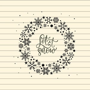 Let It Snow Svg, Let It Show Christmas Svg, Christmas Svg, Christmas Wreath Svg, Snowflakes Svg, Snowy Svg, Snow Svg, Christmas Card Svg