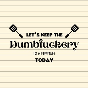 Let&#39;s Keep The Dumbfuckery To A Minimum Today Svg, bad bitch svg, Quotes Sayings, funny mom svg, Sassy svg - Printable, Cricut & Silhouette