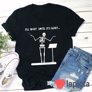 I&#39;ll Wait Until It&#39;s Quiet Teacher T-Shirt, Skeleton Shirt, Funny Halloween Shirt, Teacher Shirt, Gift For Teacher