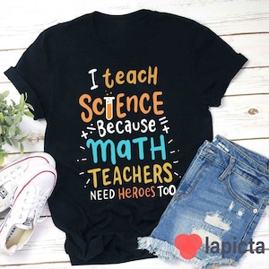 I Teach Science Because Math Teachers Need Heroes Too T-Shirt, Kindergarten Shirt, Science Lover Shirt, Teacher Shirt, Gift For Teacher