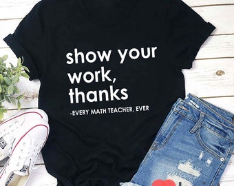 Toon uw werk Bedankt elke wiskundeleraar ooit leraar T-shirt, wiskundeleraar shirt, kleuterschool shirt, leraar shirt, cadeau voor leraar
