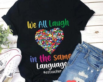 We All Laugh In The Same Language Teacher T-Shirt, Teacher Shirt, Gift For Teacher