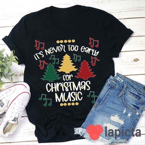 It&#39;s Never Too Early For Christmas Music Teacher T-Shirt, Christmas Music Shirt, Christmas Shirt, Teacher Shirt, Teacher&#39;s Day Gift