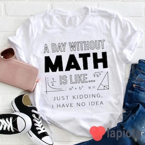 A Day Without Math Is Like T-Shirt, Mathematic Shirt, Math Shirt, Kindergarten Shirt, Teacher Shirt, Gift For Teacher