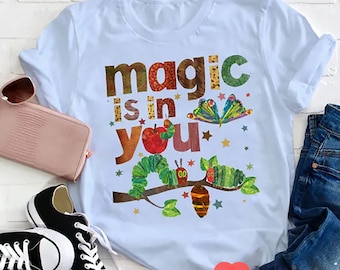 Magic Is In You The Very Hungry Caterpillar And Butterfly Teacher T-Shirt, Kindergarten Shirt, Teacher Shirt, Gift For Teacher