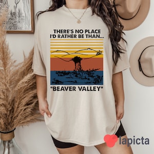 There Is No Place I&#39;D Rather Than Beaver Valley T-Shirt, Beaver Valley Shirt, Offensive Shirt, Saying Nature Novelty Humor Shirt