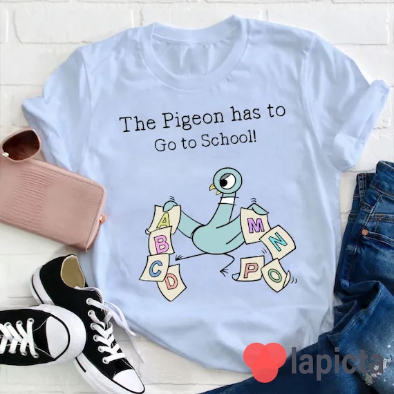 The Pigeon Has To Go To School Teacher T-Shirt, Funny Pigeon Shirt, Teacher Life Shirt, Kindergarten Shirt, Teacher Shirt, Gift For Teacher
