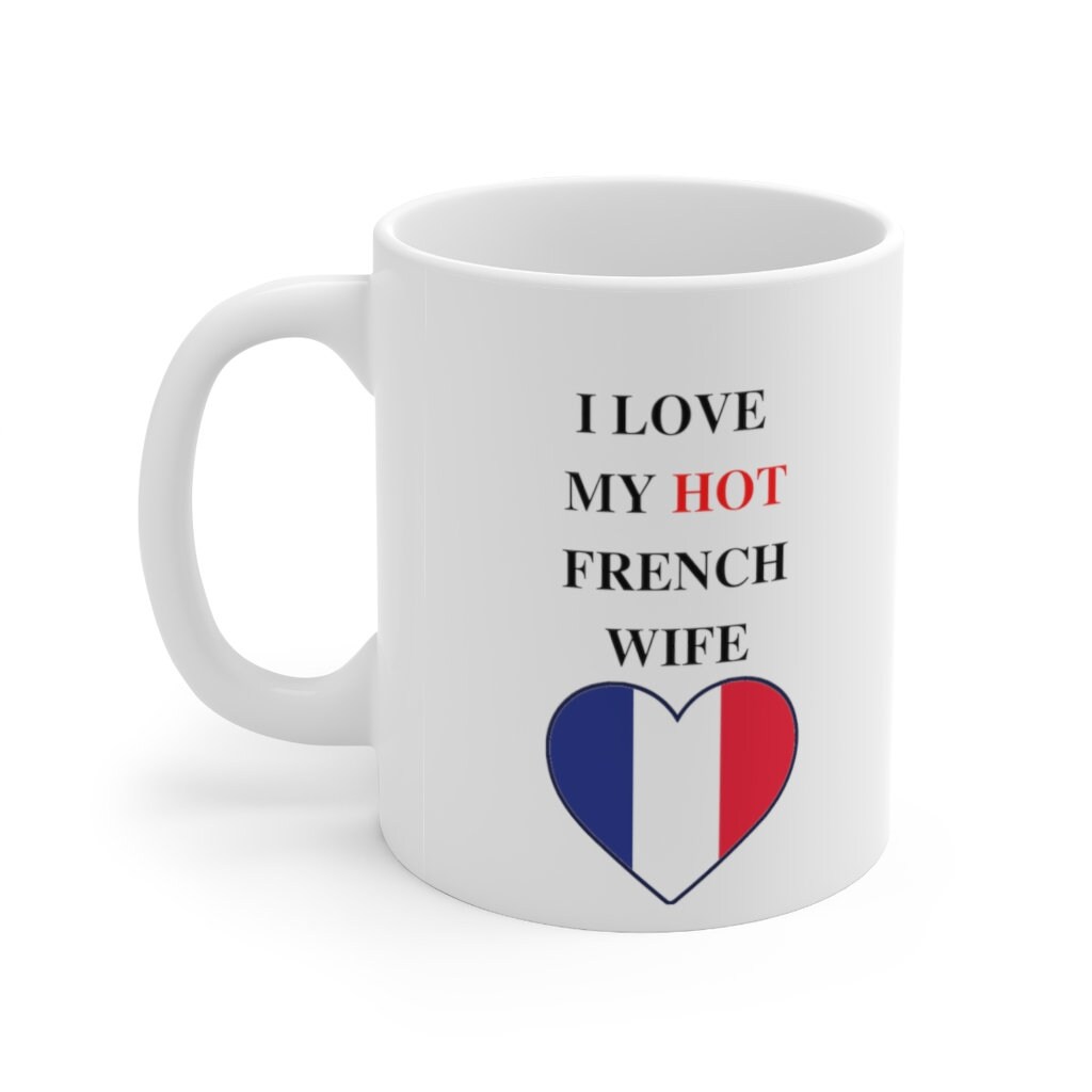 I Love My Hot French Wife Coffee Mug 11oz Etsy 