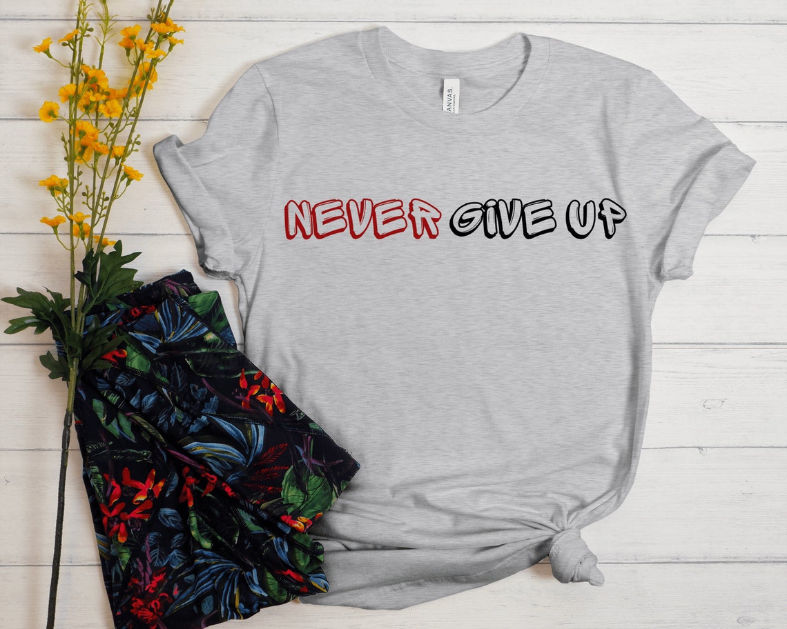 Never Give Up T-shirt Don't Give Up Shirt Power Shirt | Etsy