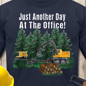Just Another Day At The Office Log Loader Tshirt | Logging Equipment | Equipment Driver