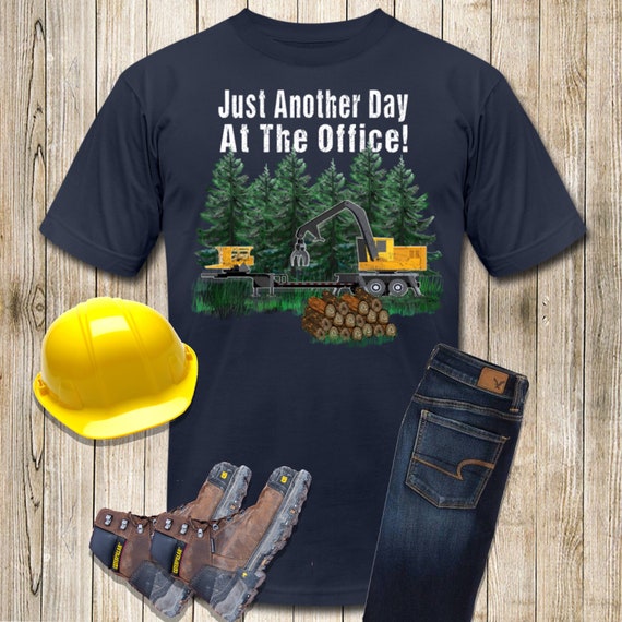 Just Another Day at the Office Log Loader Tshirt Logging - Etsy
