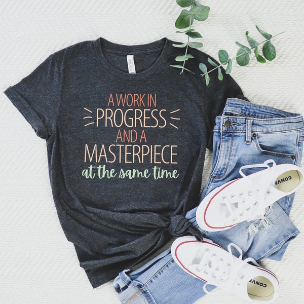 A Work In Progress And A Masterpiece At The Same Time Shirt, Motivational TShirt, Women's Inspirational Shirt, Weight Loss Shirt, Self Care