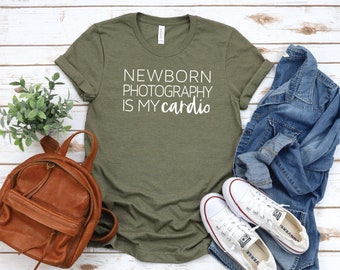 Newborn Photography Is My Cardio T-Shirt, Photographer Shirt, Newborn Photographer Tee,
