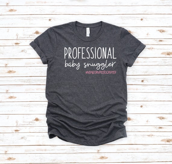 Professional Baby Snuggler T-Shirt, Newborn Photographer Shirt, Newborn Photography, Baby Whisperer Tee.