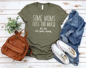 Some Moms Cuss Too Much Shirt, Funny Mom T-Shirt, Mom Life Shirt, I'm That Mom Tee