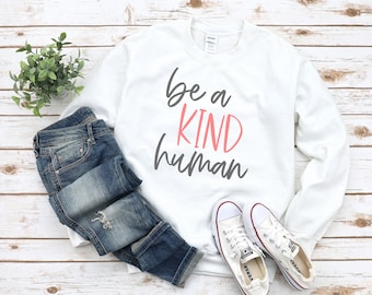 Be a Kind Human Sweatshirt, Womens Crewneck Sweatshirt, Inspirational Sweatshirt, Be Kind Shirt, Gift For Teacher Kindness Matters Shirt