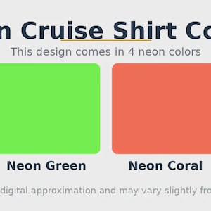 May include: A color chart titled Neon Cruise Shirt Colors displaying four neon squares labeled Neon Pink, Neon Green, Neon Coral, and Neon Yellow. The text states this design comes in 4 neon colors and notes that colors are a digital approximation.