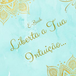 以下が含まれることがあります： ターコイズブルーの水彩画の背景と金色のマンダラ模様が特徴の電子書籍の表紙。テキスト「Liberta a Tua Intuição...」はエレガントな金色のスクリプトで書かれています。「Intuition」のロゴが左下にあります。