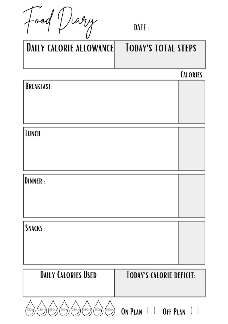 May include: A black and white printable food diary tracker with sections for daily calorie allowance, today's total steps, breakfast, lunch, dinner, snacks, daily calories used, and today's calorie deficit. The tracker also includes a section for water intake with eight water drops labeled 250ml each. There are checkboxes for "On Plan" and "Off Plan".