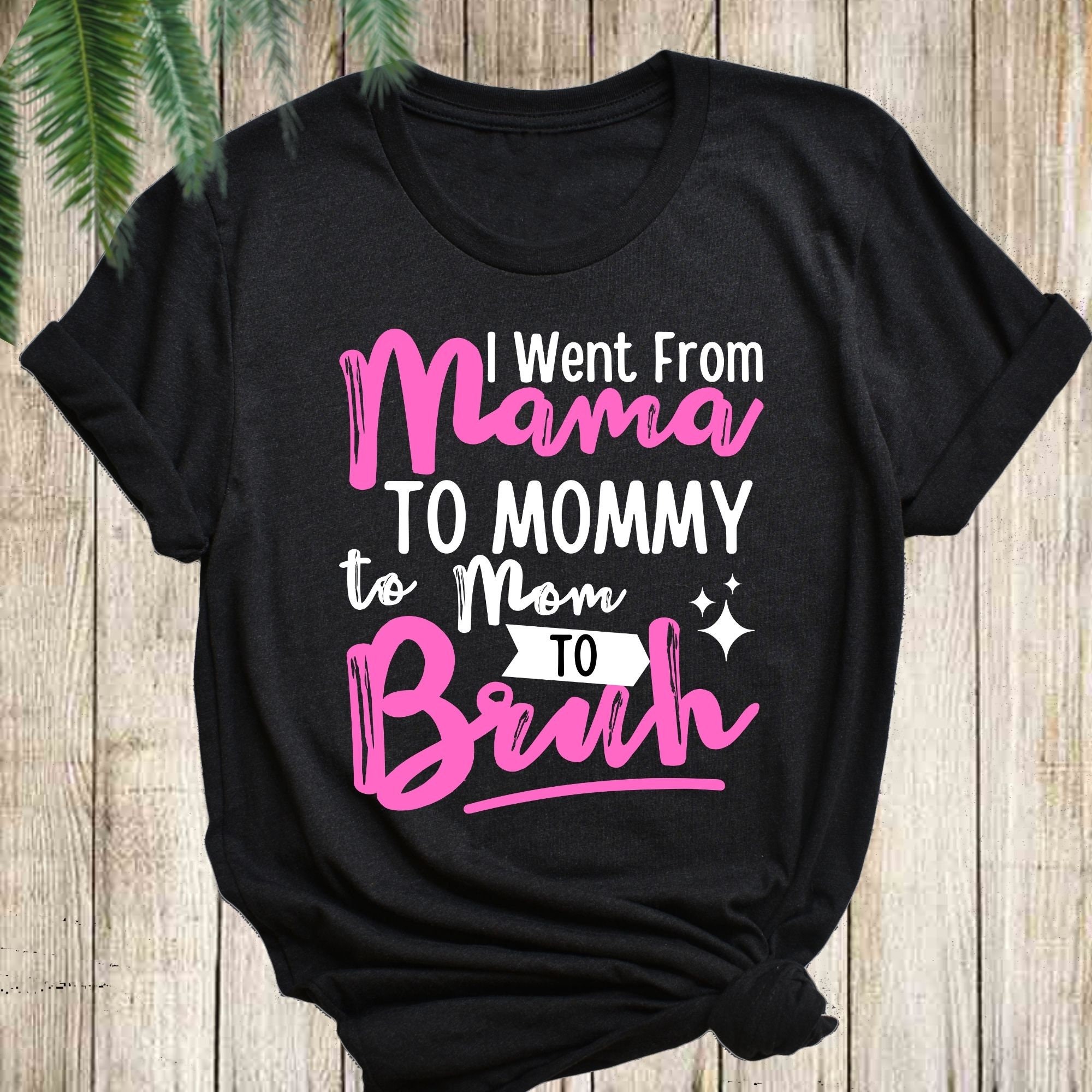 I Went from Mama to Mommy to Mom to Bruh Funny Quote For | Etsy
