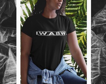 I.W.A.B.W. Unisex T-Shirt