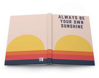 Always Be Your Own Sunshine Hardcover Journal Matte | Daily Journal | School Notebook | Gift