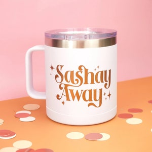 Sashay Away Stainless Steel Mug with Lid | Drag Queen Merch | Rupaul's Drag Race | Drag Quote Mug | LGBTQ+ Mug | Birthday Gift | 16oz Mug