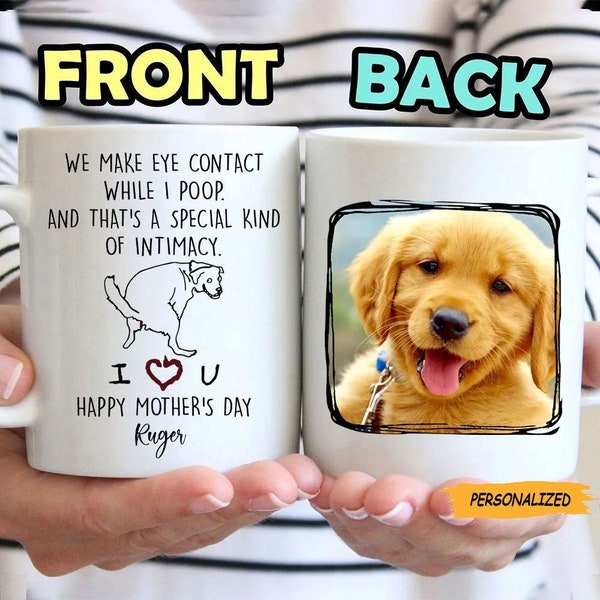 Personalized Mug For Dog Mom, We Make Eye Contact While I Poop, Funny Dog Custom Name Upload Photo Gifts For Dog Lovers, Gift For Dog Owner