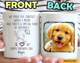 Personalized Mug For Dog Dad, We Make Eye Contact While I Poop, Funny Dog Custom Name Upload Photo Gifts For Dog Lovers, Gift For Dog Dad