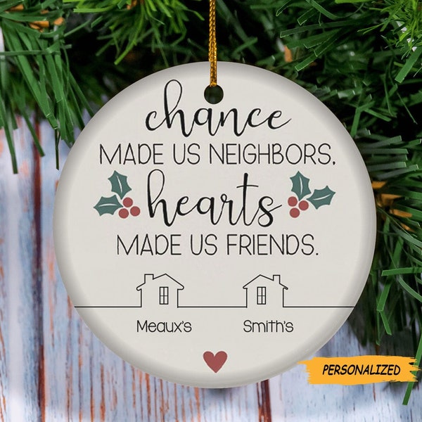 Chance Made Us Neighbors Hearts Made Us Friends, Custom Neighbor Christmas Gift, Neighbor Christmas Ornament, Housewarming Gift