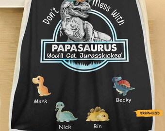 Don’t Mess With Papasaurus/ Dadasaurus, You’ll Get Jurasskicked Personalized Blanket, Best Gift For Father, Grandpa, Father's Day Gift