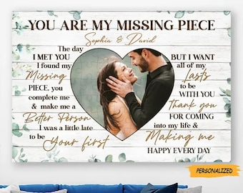 May include: A white wooden sign with a heart-shaped photo of a couple. The sign reads "You are my missing piece, Sophia & David. The day I met you I found my missing piece, you complete me & make me a better person. I was a little late to be your first. But I want all of my lasts to be with you. Thank you for coming into my life & making me happy every day."