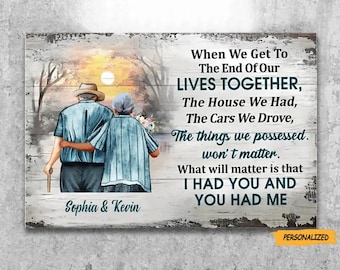 May include: A wood sign with a sunset background and a couple walking hand-in-hand. The text reads "When We Get To The End Of Our LIVES TOGETHER, The House We Had, The Cars We Drove, The things we possessed. won't matter. What will matter is that I HAD YOU AND YOU HAD ME". The sign is personalized with the names "Sophia & Kevin".