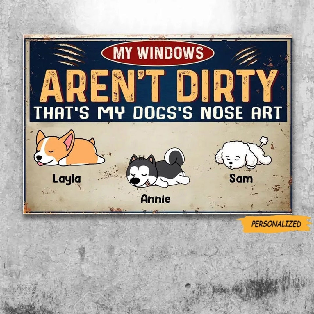 My Windows Arent Dirty Thats My Dogs Nose Art Personalized Metal Sign