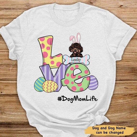 Love Dog Mom Easter Love Personalized T Shirt Dog Mom Gift Easter Eggs Shirt Gift for Dog Owner Dog Lover T shirt Funny Dog T Shirt Etsy Ireland