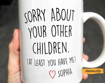 Sorry About Your Other Children, Personalized Mug, Custom Gift For Mom Dad, Mother’s Day gifts, Custom Name Mug