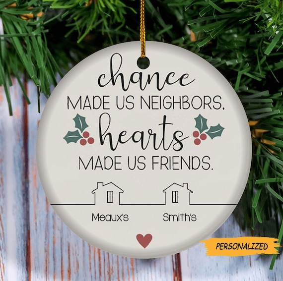 Chance Made Us Neighbors Hearts Made Us Friends Ornament, Neighbor  Christmas Gift, Neighbor Ornament, Neighbor Gift, Best Neighbor
