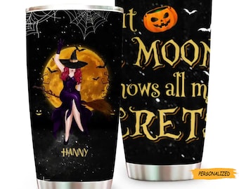 Personalized Custom Witch Moon Tumbler, Gift Idea For Halloween, The Sun Watches What I Do But The Moon Knows All My Secrets, Gift For Her