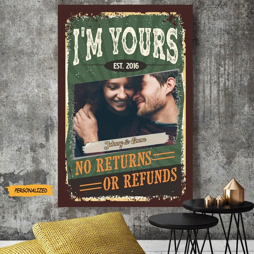 I'M Yours No Returns Or Refunds - Personalized Photo Upload Gifts