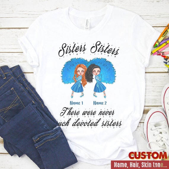 Sisters Sisters There Were Never Such Devoted Sisters Gift T-Shirt Sisters Sisters There Were Never Such Devoted Sisters Gift T-Shirt
