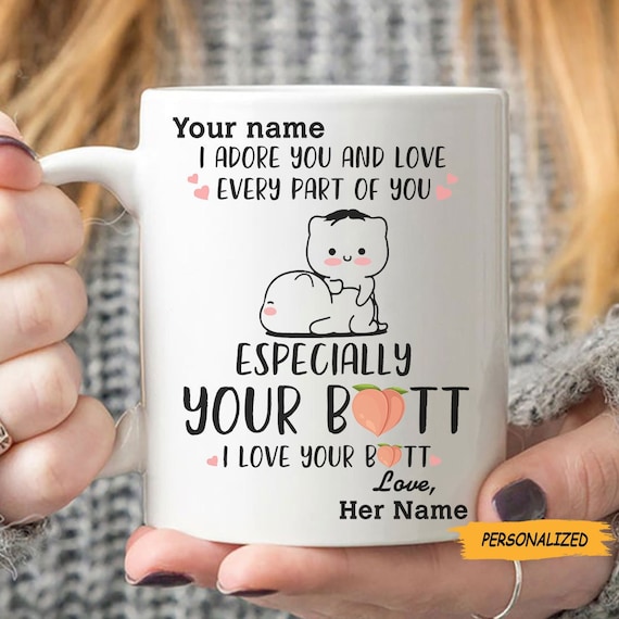 Personalized I Love Your Butt Custom Coffee Mug, Sweetest Gift for Her,  Funny Gift for Him/her, Couple Gift, Couple Valentines Day Gift 