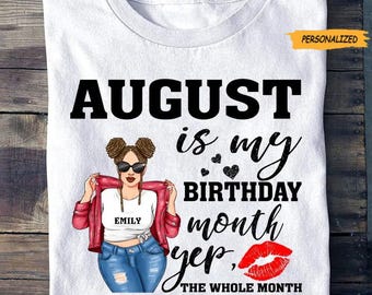 May include: White t-shirt with the text "AUGUST is my BIRTHDAY month yep, THE WHOLE MONTH". The shirt features a cartoon illustration of a woman wearing sunglasses and a red jacket. The word "PERSONALIZED" is in the upper right corner.