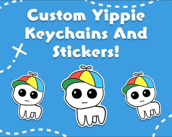 Custom Yippie TBH Stickers and Keychains!