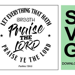 Let Everything That Hath Breathe Praise Ye The LORD SVG Stencil- Digital Download File - Psalms 150:6