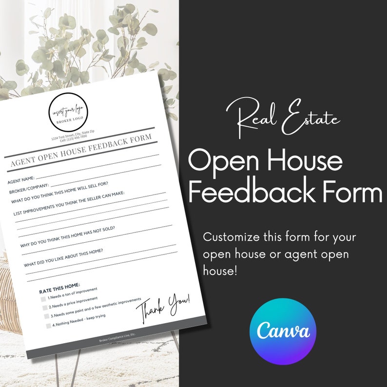 May include: A black and white printable open house feedback form with the text "Real Estate Open House Feedback Form" and "Customize this form for your open house or agent open house!"  The form includes questions such as "Agent Name", "Broker/Company", "What do you think this home will sell for?" and "Rate this home".