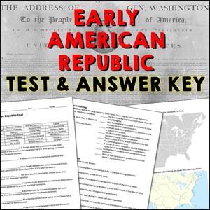 May include: A black and white printable worksheet with a title that reads "Early American Republic Test & Answer Key". The worksheet includes a matching section, a multiple choice section, and a map of the Louisiana Purchase.