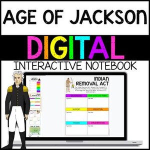 May include: A digital interactive notebook titled "Age of Jackson" with the word "DIGITAL" in bright colors. The notebook is open on a laptop screen, displaying a page about the Indian Removal Act. An illustration of Andrew Jackson stands to the left.