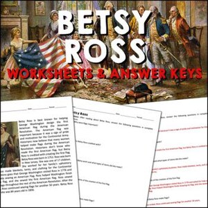 May include: A historical image featuring the text "BETSY ROSS WORKSHEETS & ANSWER KEYS." The image depicts a group of people, including Betsy Ross, with a partially unfurled American flag. Several worksheets are visible in the foreground.