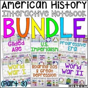 May include: A collection of American History Interactive Notebooks. The word "BUNDLE" is in large, colorful letters. Notebooks cover topics including the Gilded Age, U.S. Imperialism, Progressive Era, World War I, Roaring 20s & Great Depression, and World War II.