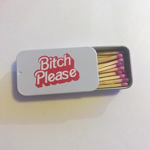 Bitch Please Matches